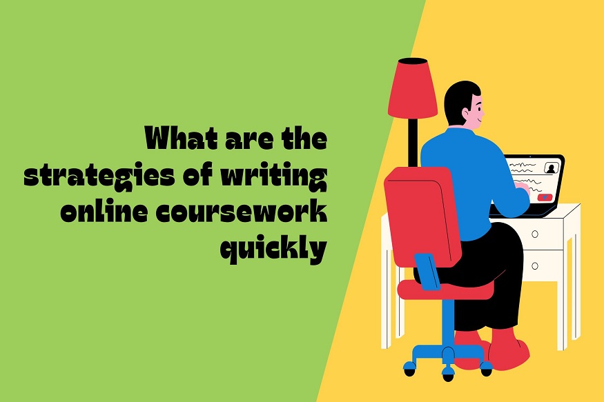 What are the strategies of writing online coursework quickly